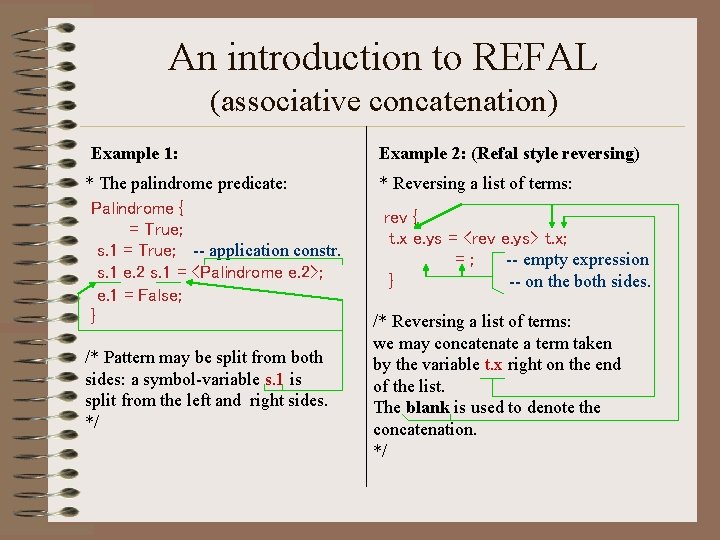 An introduction to REFAL (associative concatenation) Example 1: * The palindrome predicate: Palindrome {