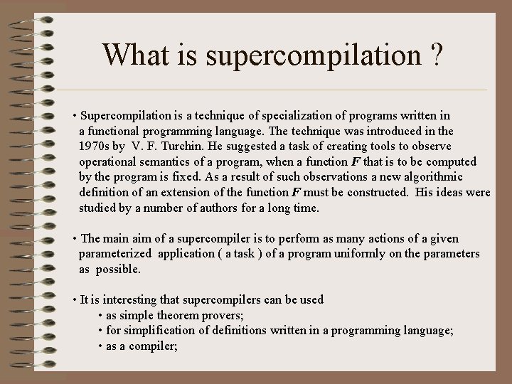 What is supercompilation ? • Supercompilation is a technique of specialization of programs written