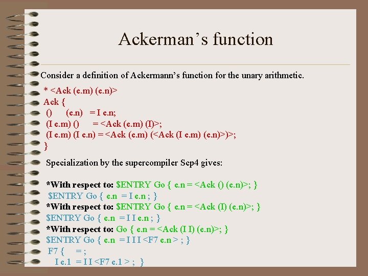 Ackerman’s function Consider a definition of Ackermann’s function for the unary arithmetic. * <Ack