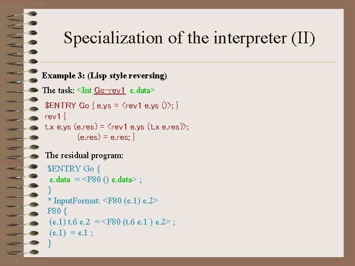 Specialization of the interpreter (II) Example 3: (Lisp style reversing) The task: <Int Go-rev
