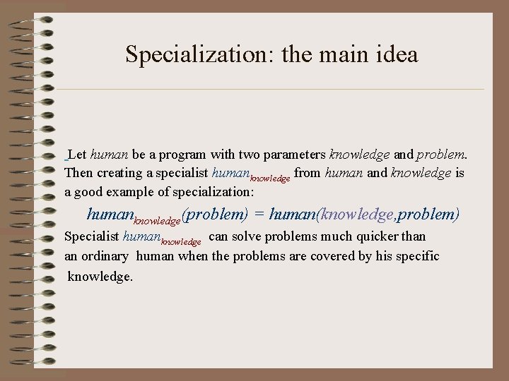 Specialization: the main idea Let human be a program with two parameters knowledge and