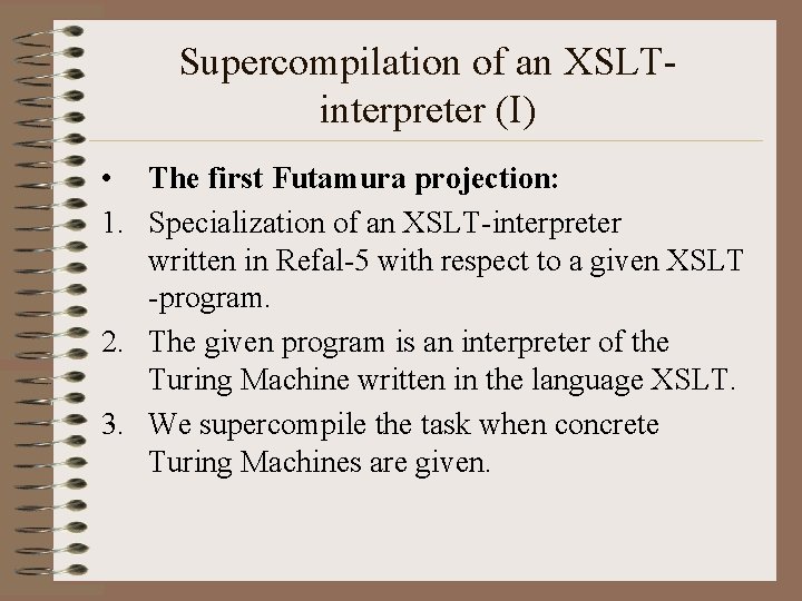 Supercompilation of an XSLTinterpreter (I) • The first Futamura projection: 1. Specialization of an