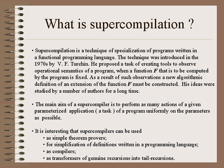 What is supercompilation ? • Supercompilation is a technique of specialization of programs written