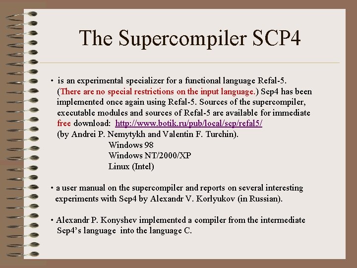 The Supercompiler SCP 4 • is an experimental specializer for a functional language Refal-5.