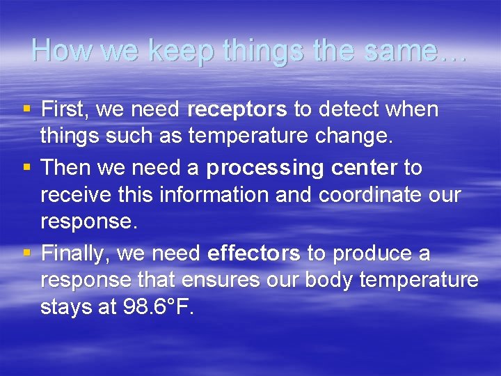 How we keep things the same… § First, we need receptors to detect when