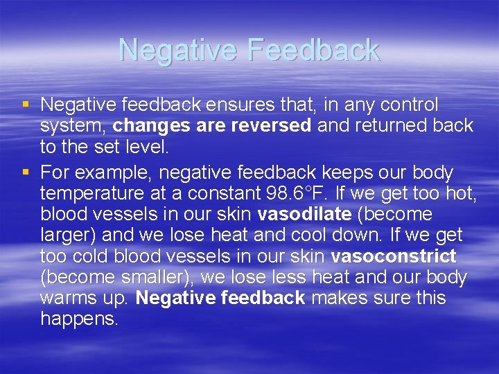 Negative Feedback § Negative feedback ensures that, in any control system, changes are reversed