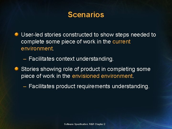 Scenarios User-led stories constructed to show steps needed to complete some piece of work