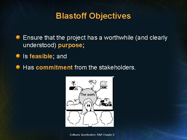 Blastoff Objectives Ensure that the project has a worthwhile (and clearly understood) purpose; Is