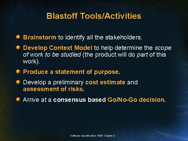 Blastoff Tools/Activities Brainstorm to identify all the stakeholders. Develop Context Model to help determine
