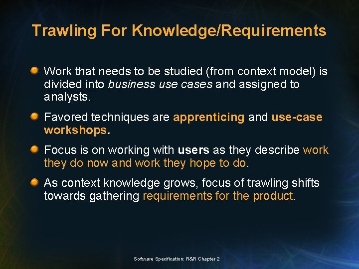 Trawling For Knowledge/Requirements Work that needs to be studied (from context model) is divided