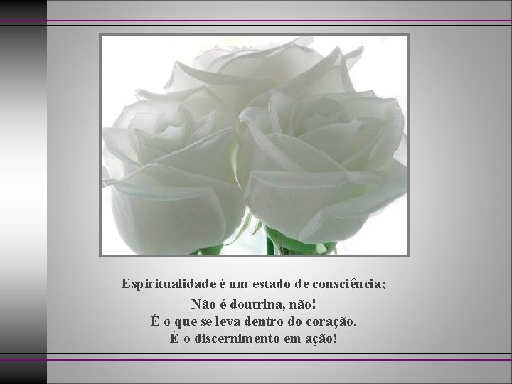 Espiritualidade é um estado de consciência; Não é doutrina, não! É o que se
