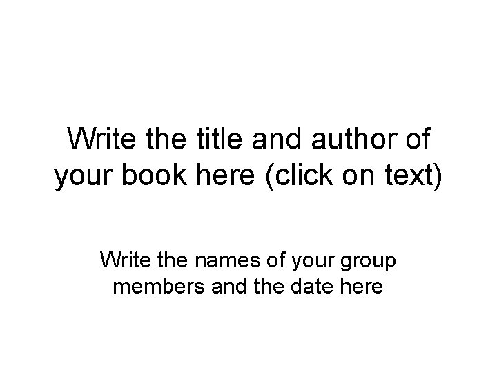 Write the title and author of your book here (click on text) Write the