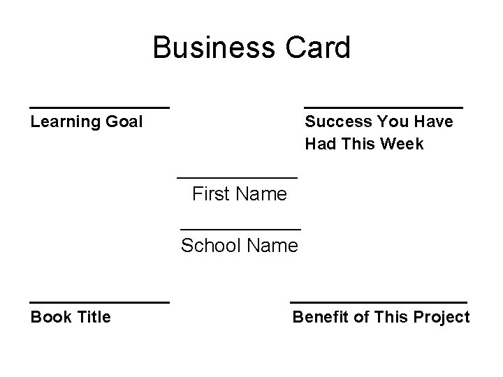 Business Card ________ Learning Goal _________ Success You Have Had This Week ______ First