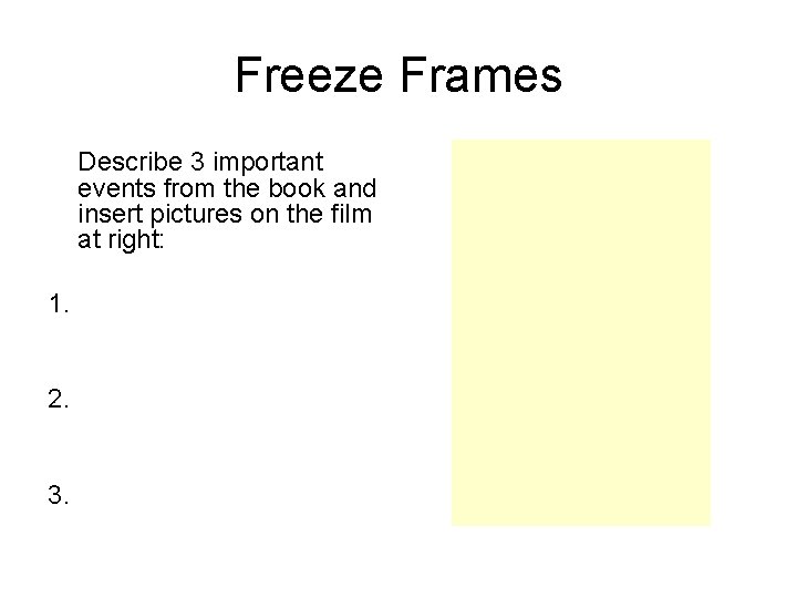 Freeze Frames Describe 3 important events from the book and insert pictures on the