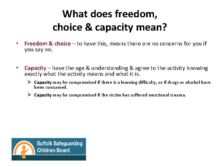 What does freedom, choice & capacity mean? • Freedom & choice – to have
