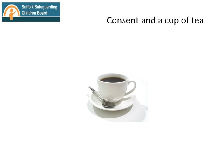 Consent and a cup of tea 