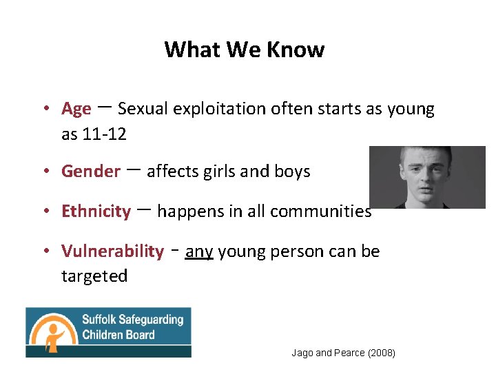 What We Know • Age – Sexual exploitation often starts as young as 11