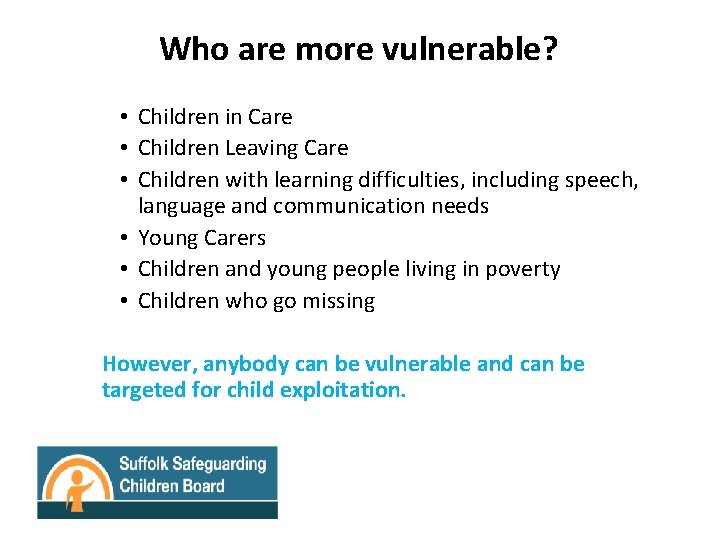Who are more vulnerable? • Children in Care • Children Leaving Care • Children