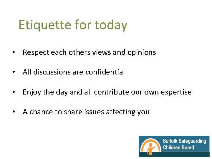 Etiquette for today • Respect each others views and opinions • All discussions are
