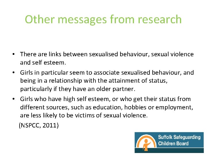 Other messages from research • There are links between sexualised behaviour, sexual violence and