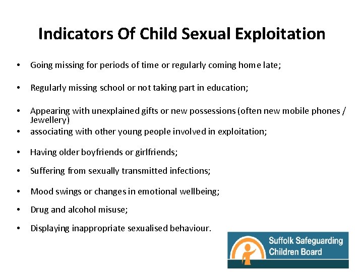Indicators Of Child Sexual Exploitation • Going missing for periods of time or regularly