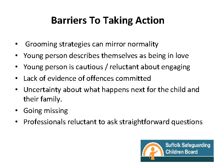 Barriers To Taking Action Grooming strategies can mirror normality Young person describes themselves as
