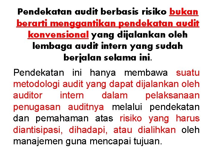 Pendekatan audit berbasis risiko bukan berarti menggantikan pendekatan audit konvensional yang dijalankan oleh lembaga Pendekatan audit berbasis risiko bukan berarti menggantikan pendekatan audit konvensional yang dijalankan oleh lembaga