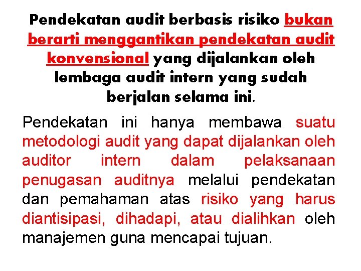 Pendekatan audit berbasis risiko bukan berarti menggantikan pendekatan audit konvensional yang dijalankan oleh lembaga