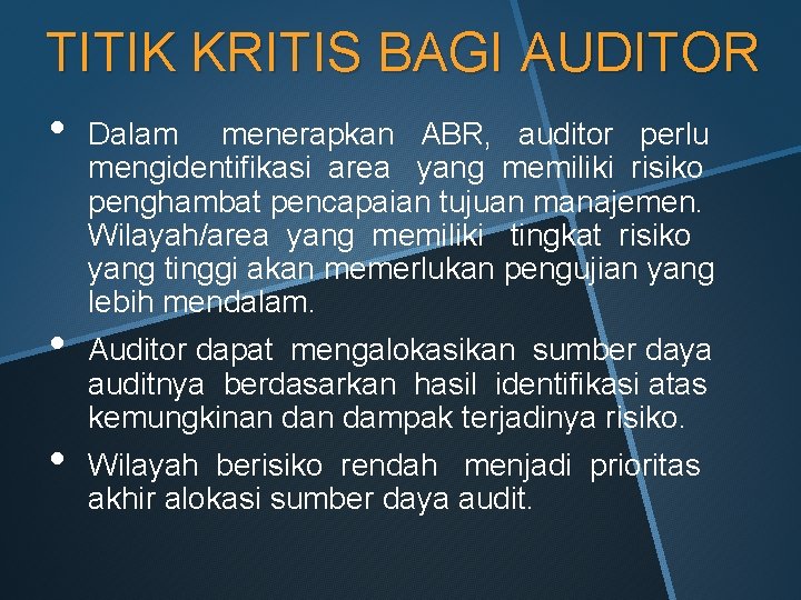 TITIK KRITIS BAGI AUDITOR • • • Dalam menerapkan ABR, auditor perlu mengidentifikasi area TITIK KRITIS BAGI AUDITOR • • • Dalam menerapkan ABR, auditor perlu mengidentifikasi area