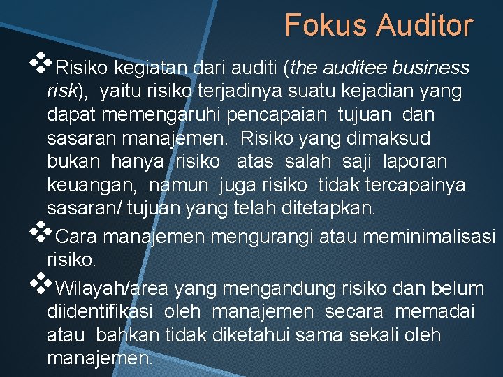 Fokus Auditor v. Risiko kegiatan dari auditi (the auditee business risk), yaitu risiko terjadinya