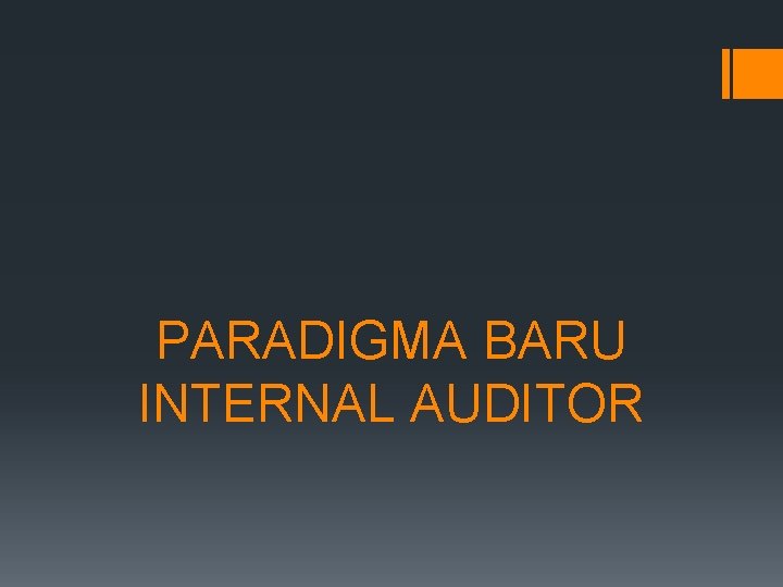 PARADIGMA BARU INTERNAL AUDITOR PARADIGMA BARU INTERNAL AUDITOR