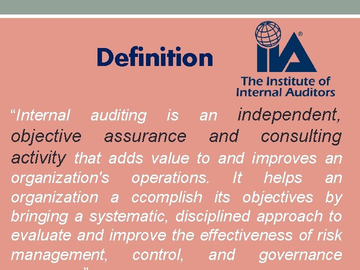 Definition “Internal auditing is independent, and consulting an objective assurance activity that adds value