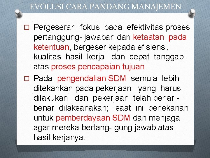 EVOLUSI CARA PANDANG MANAJEMEN Pergeseran fokus pada efektivitas proses pertanggung- jawaban dan ketaatan pada EVOLUSI CARA PANDANG MANAJEMEN Pergeseran fokus pada efektivitas proses pertanggung- jawaban dan ketaatan pada