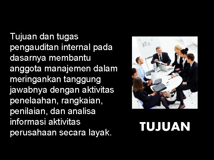 Tujuan dan tugas pengauditan internal pada dasarnya membantu anggota manajemen dalam meringankan tanggung jawabnya