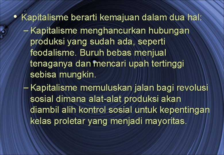  • Kapitalisme berarti kemajuan dalam dua hal: – Kapitalisme menghancurkan hubungan produksi yang