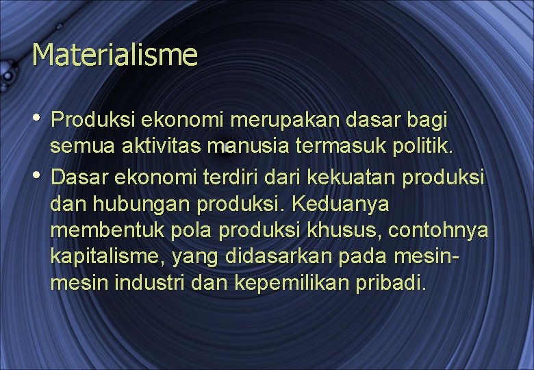 Materialisme • Produksi ekonomi merupakan dasar bagi • semua aktivitas manusia termasuk politik. Dasar