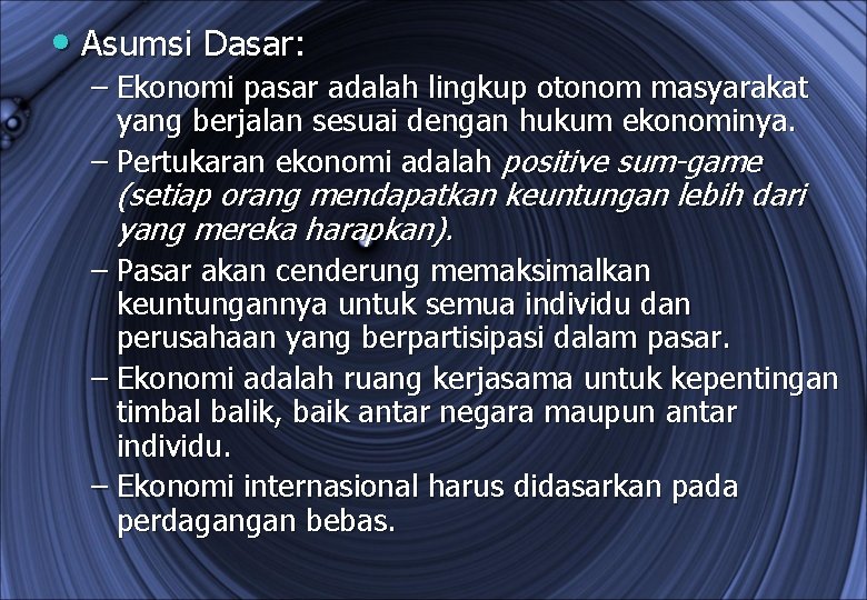  • Asumsi Dasar: – Ekonomi pasar adalah lingkup otonom masyarakat yang berjalan sesuai