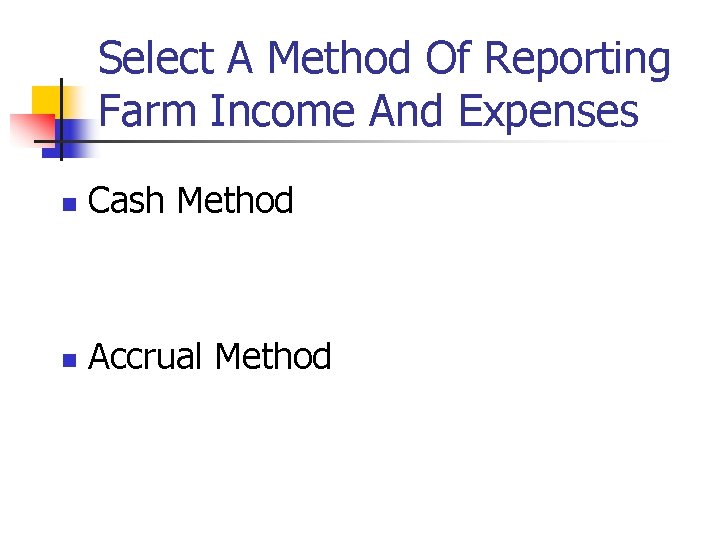 Select A Method Of Reporting Farm Income And Expenses n Cash Method n Accrual