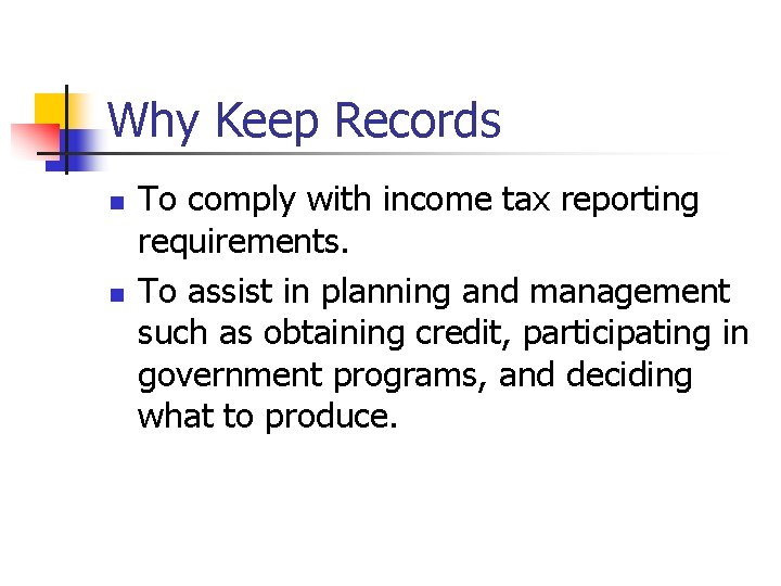 Why Keep Records n n To comply with income tax reporting requirements. To assist