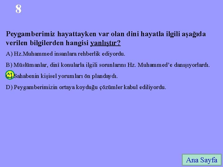 8 Peygamberimiz hayattayken var olan dini hayatla ilgili aşağıda verilen bilgilerden hangisi yanlıştır? A)