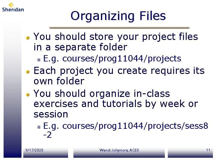 Organizing Files You should store your project files in a separate folder E. g.