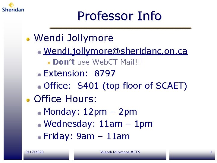 Professor Info Wendi Jollymore Wendi. jollymore@sheridanc. on. ca Don’t use Web. CT Mail!!! Extension:
