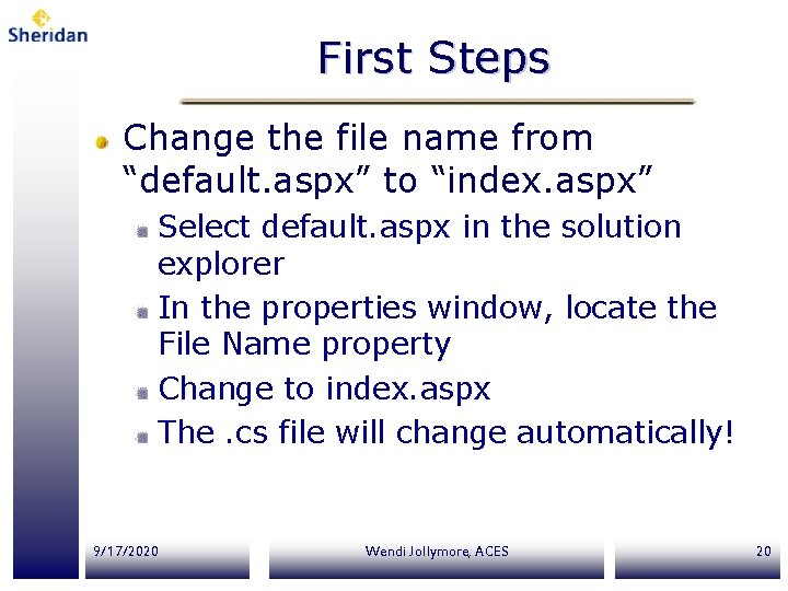 First Steps Change the file name from “default. aspx” to “index. aspx” Select default.