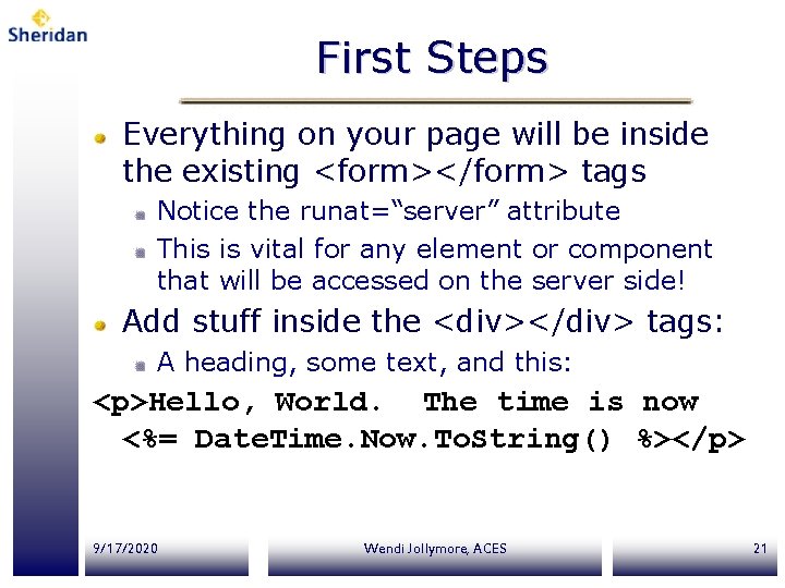 First Steps Everything on your page will be inside the existing <form></form> tags Notice