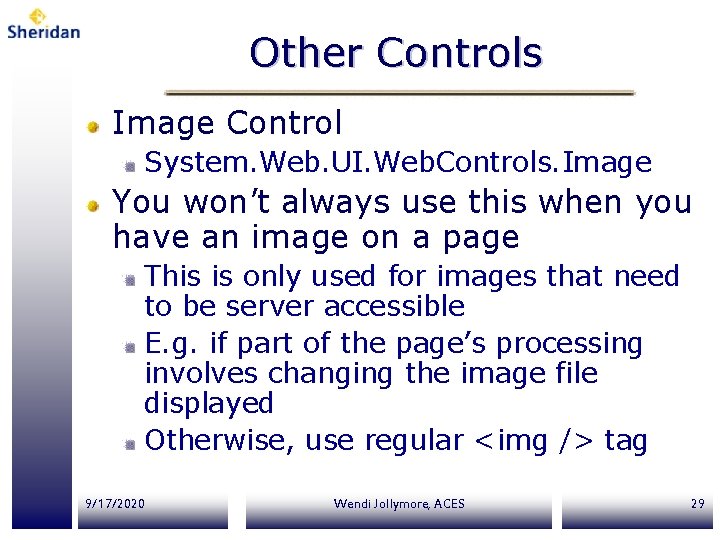 Other Controls Image Control System. Web. UI. Web. Controls. Image You won’t always use