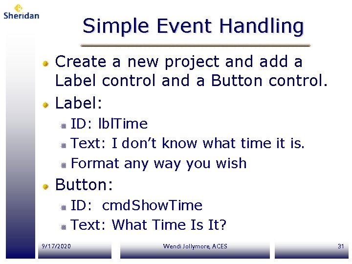 Simple Event Handling Create a new project and add a Label control and a