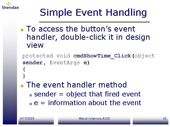 Simple Event Handling To access the button’s event handler, double-click it in design view