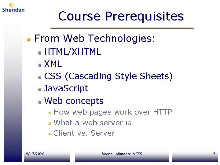 Course Prerequisites From Web Technologies: HTML/XHTML XML CSS (Cascading Style Sheets) Java. Script Web