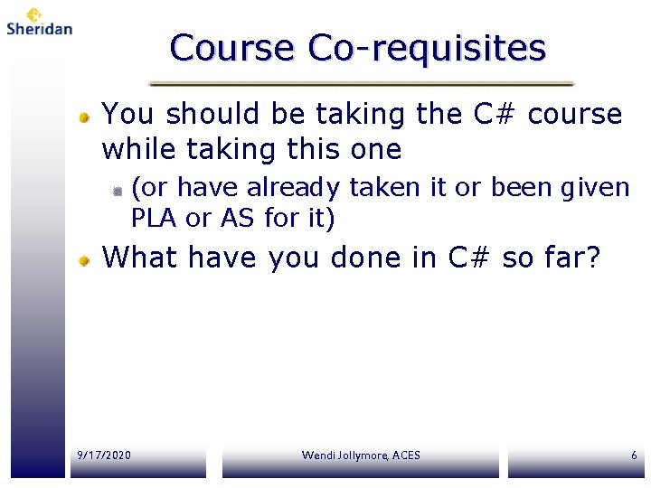 Course Co-requisites You should be taking the C# course while taking this one (or