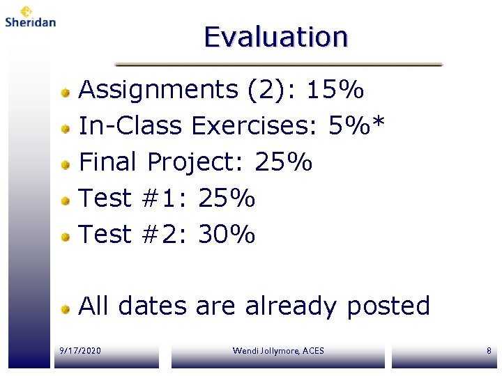 Evaluation Assignments (2): 15% In-Class Exercises: 5%* Final Project: 25% Test #1: 25% Test